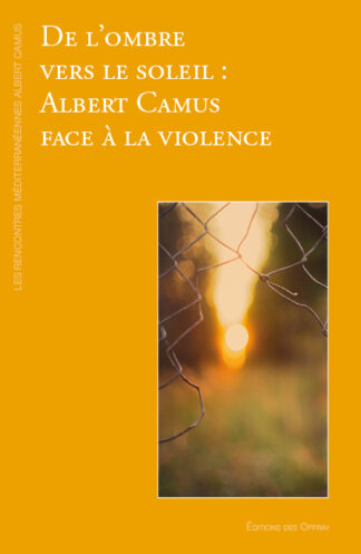 De l'ombre vers le soleil : Albert Camus face à la violence